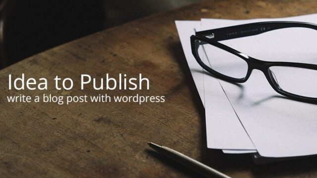 如何创建 WordPress 博客文章，从想法到发布